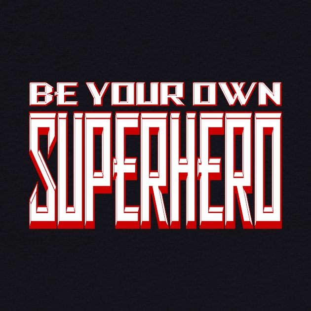 Be Your Own Superhero! 2.0 by Gsweathers